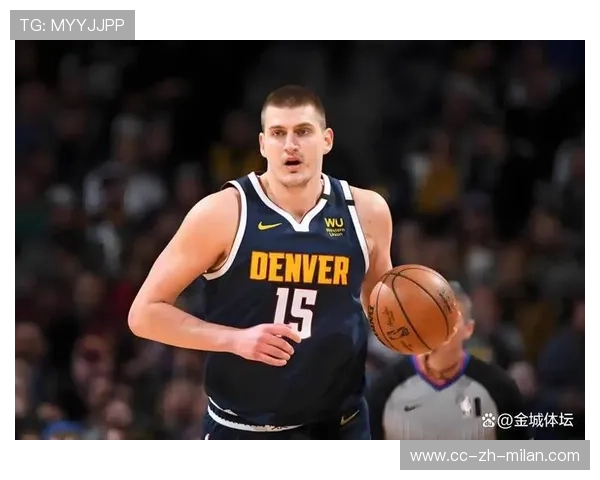 掘金进攻板块：约基奇的指挥让进攻节奏更圆融